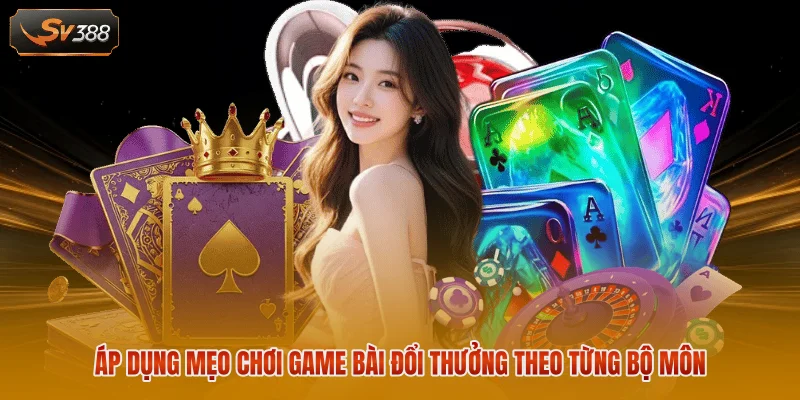 Mẹo Chơi Game Bài Đổi Thưởng - Bí Kíp Chinh Phục Mọi Sàn Đấu 2 Áp dụng mẹo chơi game bài đổi thưởng theo từng bộ môn