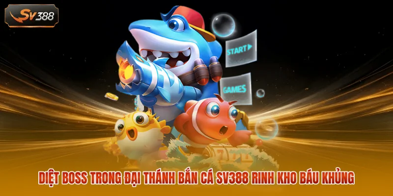 Diệt Boss trong Đại Thánh Bắn Cá Sv388 rinh kho báu khủng