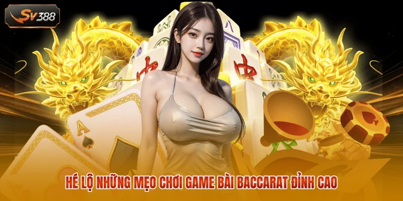 Mẹo Chơi Game Bài Đổi Thưởng - Bí Kíp Chinh Phục Mọi Sàn Đấu 3 Hé lộ những mẹo chơi game bài Baccarat đỉnh cao