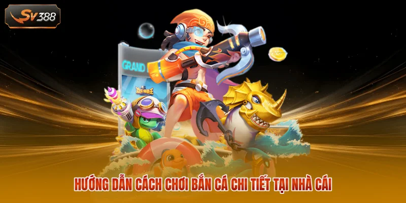 Bắn Cá Vũ Trụ SV388 - Khám Phá Không Gian Săn Thưởng Hấp Dẫn 2 Hướng dẫn cách chơi bắn cá chi tiết tại nhà cái