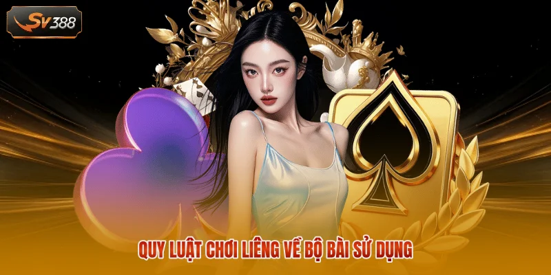 Luật Chơi Liêng - 3 Quy Tắc Quan Trọng Tân Binh Phải Biết 1 Quy luật chơi Liêng về bộ bài sử dụng