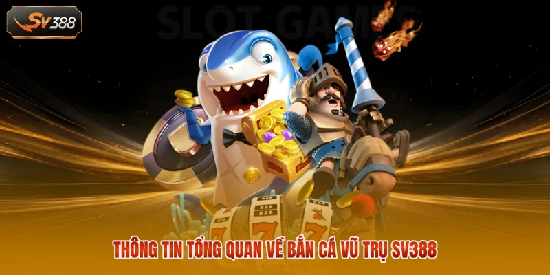 Bắn Cá Vũ Trụ SV388 - Khám Phá Không Gian Săn Thưởng Hấp Dẫn 1 Thông tin tổng quan về bắn cá vũ trụ SV388