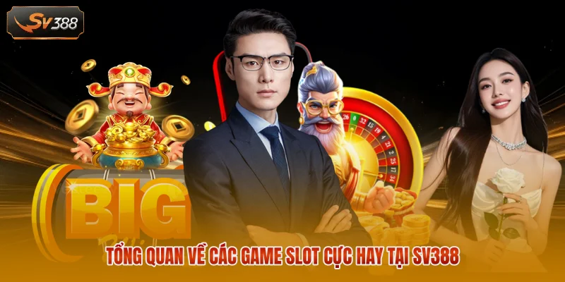 Các Game Slot Cực Hay Phổ Biến Tại Nhà Cái SV388 Hiện Nay 1 Tổng quan về các game slot cực hay tại SV388