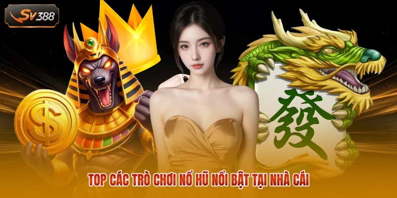 Các Game Slot Cực Hay Phổ Biến Tại Nhà Cái SV388 Hiện Nay 2 Top các trò chơi nổ hũ nổi bật tại nhà cái