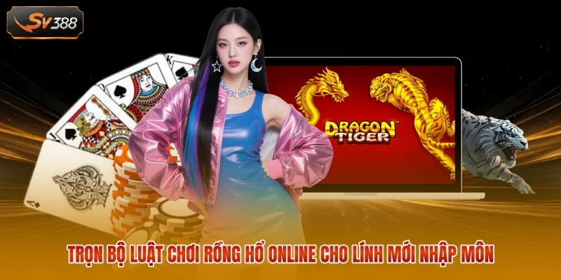 Rồng Hổ Online - Trải Nghiệm Cực Bùng Nổ Cho Tay Chơi Mới 2 Trọn bộ luật chơi Rồng Hổ online cho lính mới nhập môn