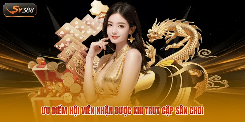 Trang Chủ SV388 2 Ưu điểm hội viên nhận được khi truy cập sân chơi